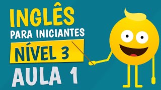 NÍVEL 3  AULA 1  INGLÊS PARA INICIANTES [upl. by Jeane428]