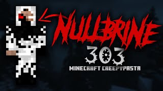 NULLBRINE 303 Minecraft Creepypasta [upl. by Dnomse]