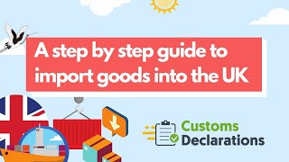 A step by step guide to import goods into the UK  CustomsDeclarationsUK [upl. by Angelia406]