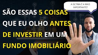 5 COISAS PARA ANALISAR ANTES DE INVESTIR EM UM FUNDO IMOBILIÁRIO A ÚLTIMA É A MAIS IMPORTANTE [upl. by Anesuza]