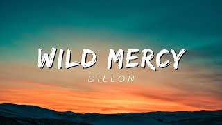 Wild MercyDillonOfficial Lyric Video [upl. by Ahsotal]