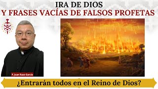 Ira de Dios y frases vacías de los falsos profetas ¿Entrarán todos en el Reino de Dios [upl. by Fee810]