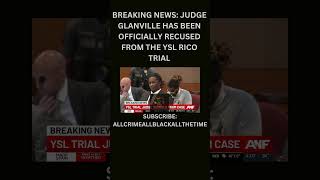 BREAKING NEWS JUDGE GLANVILLE HAS BEEN OFFICIALLY RECUSED FROM YSL RICO TRIAL ysl trial explore [upl. by Katine]