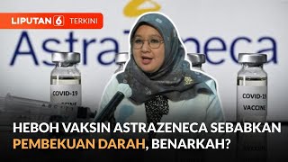 Kemenkes Buka Suara Soal Efek Vaksin Covid19 AstraZeneca Terhadap Pembekuan Darah  Liputan 6 [upl. by Limay422]