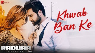 Khwab Ban Ke  Raduaa Returns  Nav Bajwa Mahira Sharma  Akhil  Ullumanati [upl. by Nodla]