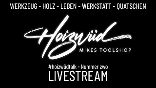 LIVE hoizwüdtalk II mit Mike amp Valentin am 510  hoizwüd  Mikes Toolshop [upl. by Collette]