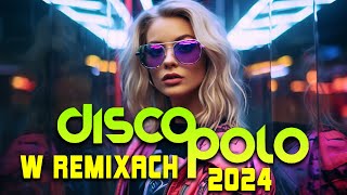 Disco Polo 2024 Remix 🌞🌞 Disco Polo w Remixach 2024 ❗❗ Najlepsza Składanka Disco Polo 2024 [upl. by Anerroc]