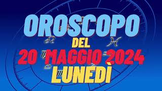 Oroscopo 20 maggio 2024 lunedì 🌟 segni oroscopo di oggi 20 maggio oroscopo del giorno 20 maggio 2024 [upl. by Karissa83]