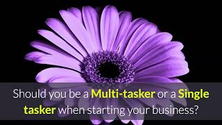 Should You Be a Multi Tasker or a Single Tasker When Starting a Business [upl. by Augustus]