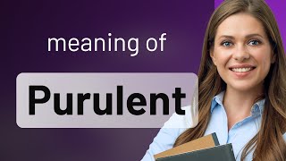 Purulent • definition of PURULENT [upl. by Aikan]