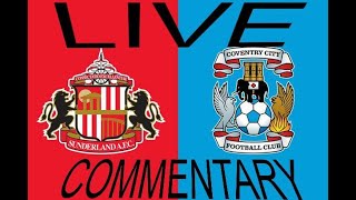 SUNDERLAND V COVENTRY LIVE MATCH COMMENTARY [upl. by Atiuqan102]