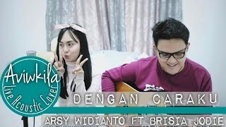 Arsy Widianto Brisia Jodie  Dengan Caraku Live Acoustic Cover by Aviwkila [upl. by Clywd]