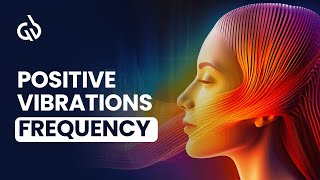 Positive Vibrations Frequency  Binaural Beats for Positive Energy [upl. by Dominy]