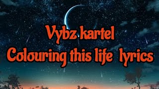 Vybz Kartel  colouring this life lyrics [upl. by Sedberry]