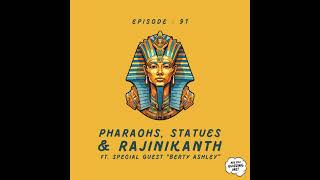 Episode 091  Pharaohs Statues amp Rajinikanth [upl. by Ytsim]