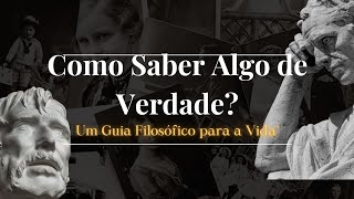 Como Saber Algo de Verdade  Um Guia Filosófico para a Vida aula7 [upl. by Nnylirret932]