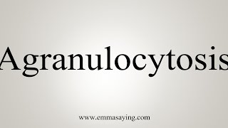 How To Say Agranulocytosis [upl. by Riba]