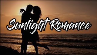 Sunlight Romance Lyrics  Best Romance Song ❤️ [upl. by Ahsrop]