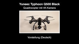 Yuneec Q500 Black 4k 13 – Vorstellung Deutsch [upl. by Ailin415]