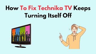 How to Fix Technika TV Keeps Turning Itself Off [upl. by Gainer]