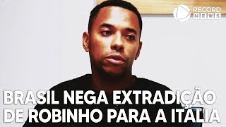 Brasil nega extradição de Robinho para a Itália [upl. by Halliday]