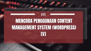 Mencoba Penggunaan Content Management System Wordpress v [upl. by Raybin]