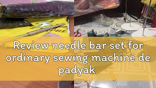 Review needle bar set for ordinary sewing machine de padyak [upl. by Tristam219]