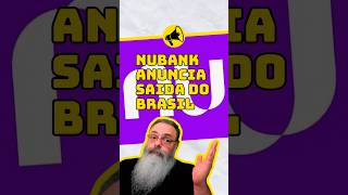 Nubank anuncia saída do Brasil [upl. by Soule]