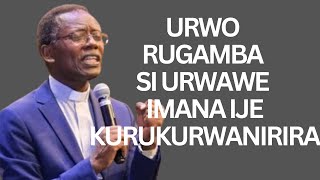 URWO RUGAMBA SI URWAWE IMANA IJE KURUKURWANIRIRA  INYIGISHO NZIZA YA Pst Antoine RUTAYISIRE [upl. by Gerry496]