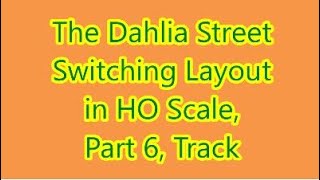 Dahlia Street Switching Layout Part 6  Track [upl. by Elleneg708]