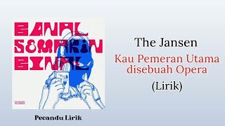 The Jansen  Kau Pemeran Utama Di Sebuah Opera  Lirik Lagu [upl. by Aker]