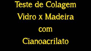 Cianoacrilato cola Madeira com Vidro [upl. by Juna]