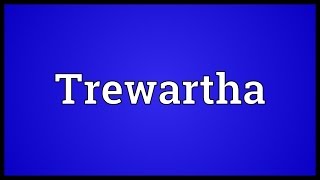 Trewartha Meaning [upl. by Asihtal601]