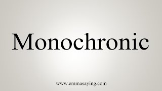 How To Say Monochronic [upl. by Haslam]