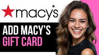 How To Add Macys Gift Card to App  StepbyStep Guide [upl. by Audrye]