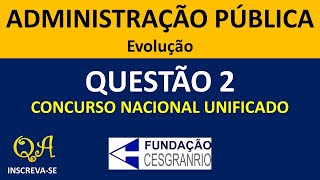 Evoluação da Administração Pública Questão 2  Concurso Unificado CESGRANRIO [upl. by Yhtorod]