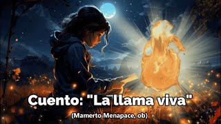 Cuento quotLa llama vivaquot de Mamerto Menapaceosb [upl. by Kellsie505]