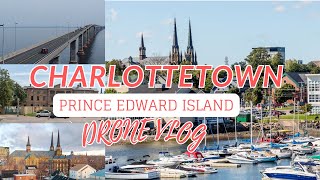 CHARLOTTETOWN PRINCE EDWARD ISLAND DRONE VLOG [upl. by Davita883]