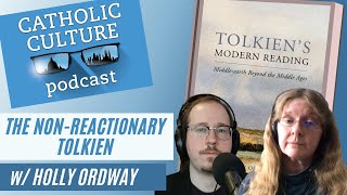 The NonReactionary Tolkien  Holly Ordway  Catholic Culture Podcast 101 [upl. by Borries24]