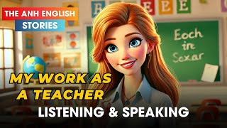 Học Tiếng Anh Qua Câu Chuyện  My Work As A Teacher  The Anh English Stories [upl. by Riedel]