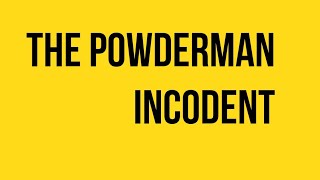 the powder man incident [upl. by Assereht]