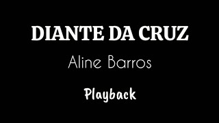 DIANTE DA CRUZ  Aline Barros  Playback 3 Tons Abaixo [upl. by Eimme]