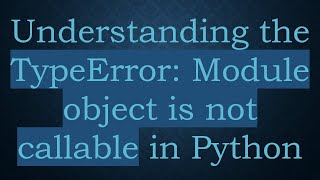 Understanding the TypeError Module object is not callable in Python [upl. by Kele]