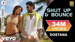 Shut Up amp Bounce Full Video  DostanaJohnAbhishekShilpa ShettySunidhi Chauhan [upl. by Narhet]