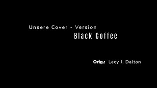 Black Coffee  Unsere Cover  Version  Orig Lacy J Dalton [upl. by Aerdnod]