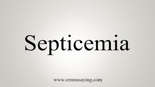 How To Say Septicemia [upl. by Ruthven433]