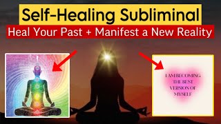 💫 Heal Your PAST SELF  TRAUMA  Manifest a New Reality SUBLIMINAL [upl. by Anawat]