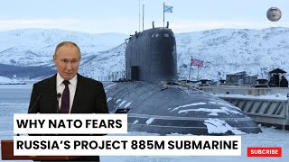 quotProject 885M Russias Secretive Submarine – How Will It Be Usedquot [upl. by Asille824]