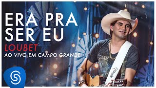 Loubet  Era Pra Ser Eu DVD ao vivo em Campo Grande OFICIAL [upl. by Heda]