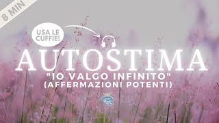 Affermazioni Potenti per Aumentare lAUTOSTIMA  quotIo Valgo Infinitoquot [upl. by Mushro427]